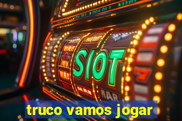 truco vamos jogar